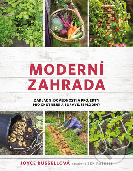 Moderní zahrada (Základní dovednosti a projekty pro chutnější a zdravější plodiny) - kniha z kategorie Dům, byt a zahrada