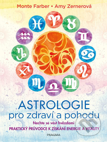 Astrologie pro zdraví a pohodu - Nechte se vést hvězdami: PRAKTICKÝ PRŮVODCE K ZÍSKÁNÍ ENERGIE A VIT