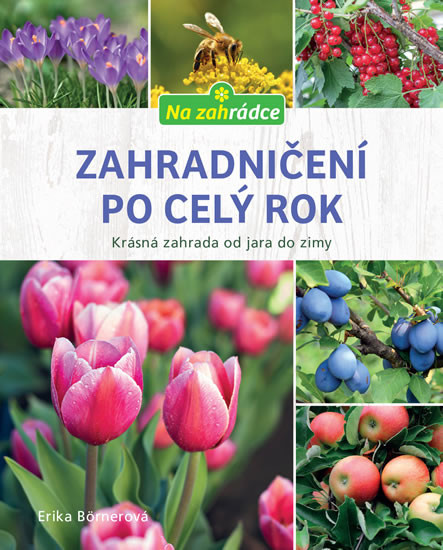 Zahradničení po celý rok (Krásná zahrada od jara do zimy) - kniha z kategorie Dům, byt a zahrada