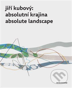 Jiří Kubový: Absolutní krajina/Absolute Landscape - Petr Jindra
