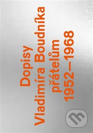 Dopisy Vladimíra Boudníka přátelům 1952–1968