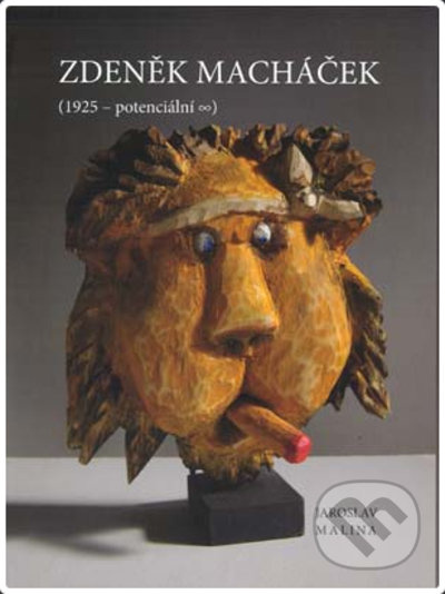 Zdeněk Macháček (1925 - potenciální ∞) - Jaroslav Malina - kniha z kategorie Dějiny a teorie umění