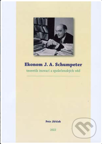 Ekonom J. A. Schumpeter - Petr Jiříček - kniha z kategorie Beletrie