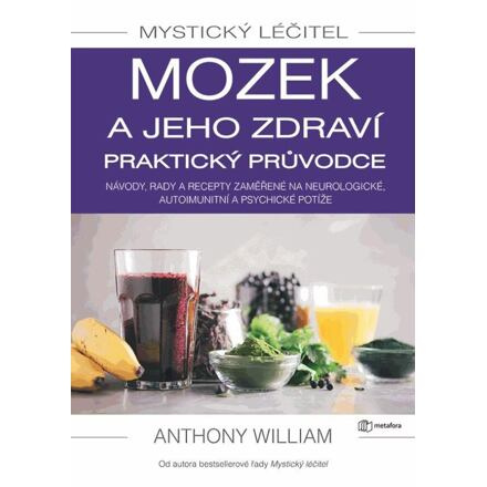 Mystický léčitel: Mozek a jeho zdraví - praktický průvodce - Anthony William