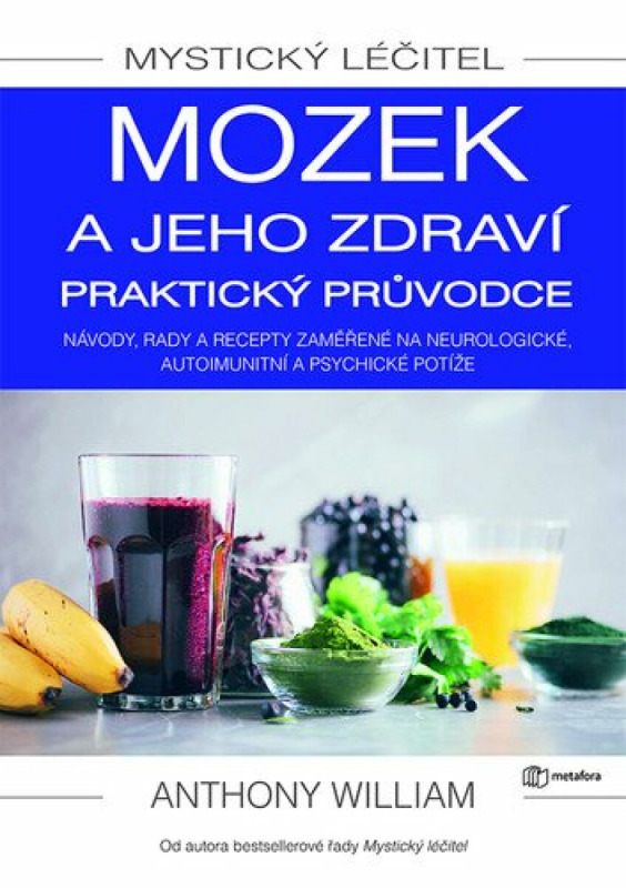 Mystický léčitel: Mozek a jeho zdraví - praktický průvodce - Anthony William