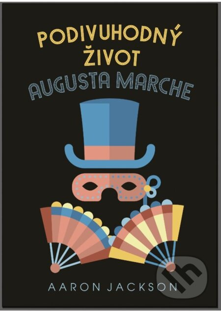 Podivuhodný život Augusta Marche - Aaron Jackson