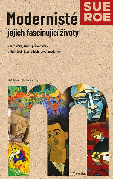 Modernisté - jejich fascinující životy - Sue Roe