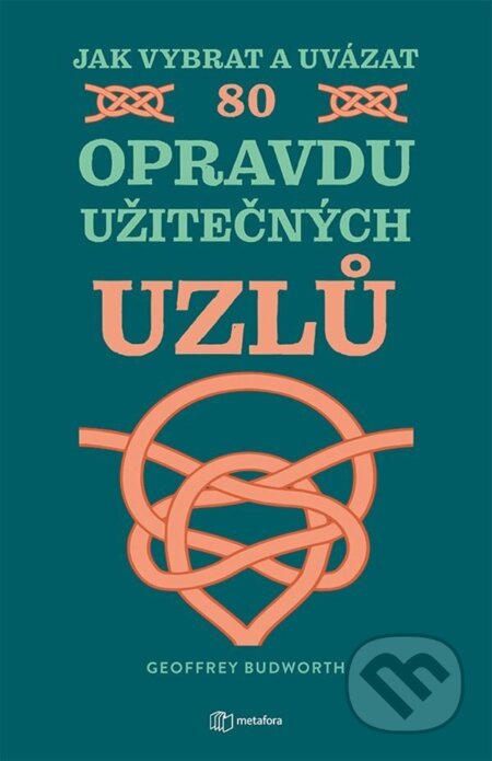 Jak vybrat a uvázat 80 opravdu užitečných uzlů - Geoffrey Budworth - kniha z kategorie Řemesla