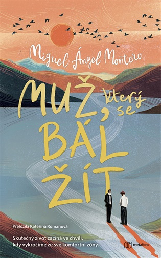 Kniha: Muž, který se bál žít od Ángel Montero Miguel
