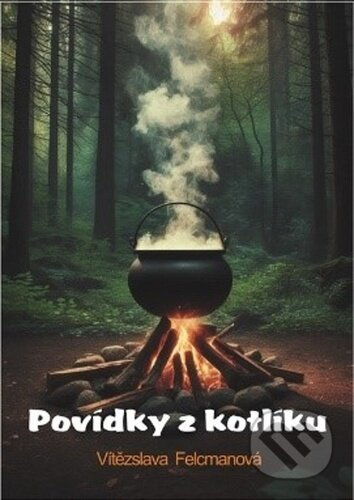 Povídky z kotlíku - Vítězslava Felcmanová