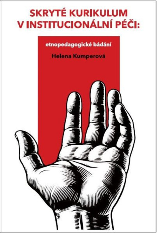 Skryté kurikulum v institucionální péči: etnopedagogické bádání - Helena Kumperová