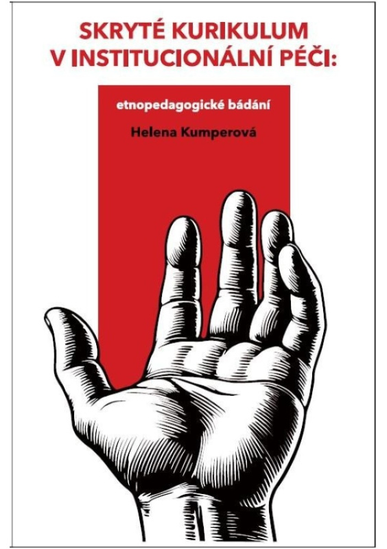 Skryté kurikulum v institucionální péči: etnopedagogické bádání - Helena Kumperová