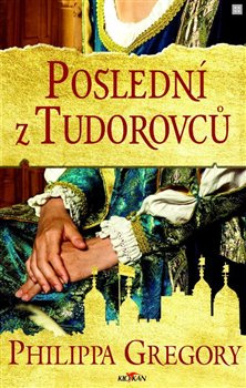 Poslední z Tudorovců - Philippa Gregory
