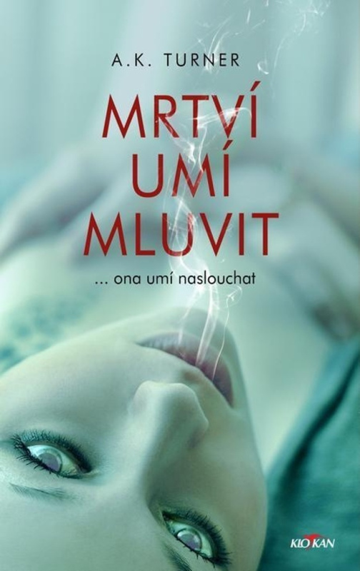 Mrtví umí mluvit - Kelly A. Turner