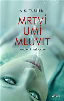 Mrtví umí mluvit - Kelly A. Turner