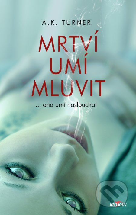 Mrtví umí mluvit - Kelly A. Turner