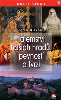 Tajemství našich hradů, pevností a tvrzí - Jan A. Novák