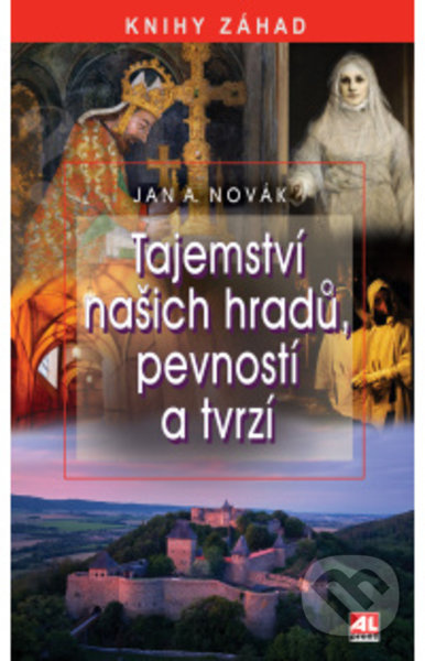 Tajemství našich hradů, pevností a tvrzí - Jan A. Novák