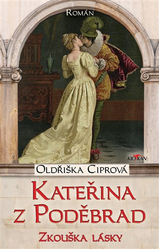Kateřina z Poděbrad - zkouška lásky -  Oldřiška Ciprová