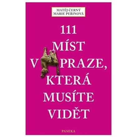 111 míst v Praze, která musíte vidět - Matěj Černý, Marie Peřinová