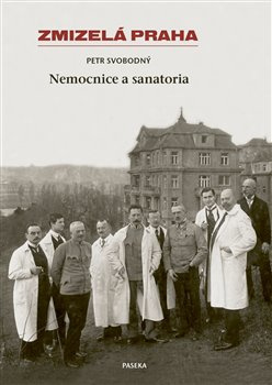 Zmizelá Praha-Nemocnice a Sanatoria - Petr Svobodný