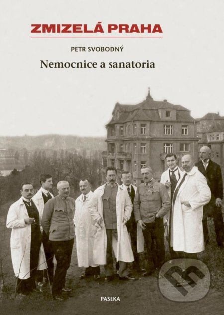 Zmizelá Praha-Nemocnice a Sanatoria - Petr Svobodný
