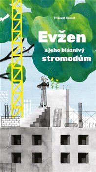 Evžen a jeho bláznivý stromodům - Thibaut Rassat