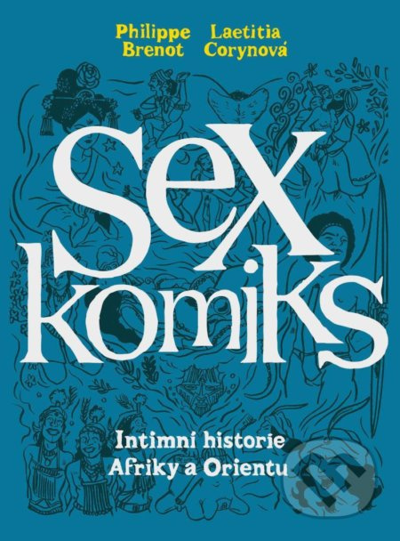 Sexkomiks 2: Intimní historie Afriky a Orientu - Philippe Brenot