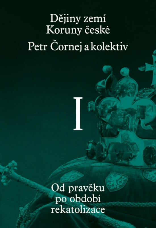 Dějiny zemí Koruny české I. - Petr Čornej, kol., Ivana Čornejová, Jan Frolík, Vratislav Vaníček