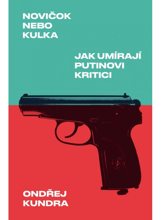 Novičok nebo kulka. Jak umírají Putinovi kritici - Ondřej Kundra