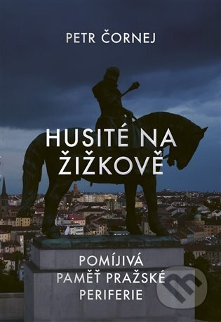 Husité na Žižkově - Petr Čornej