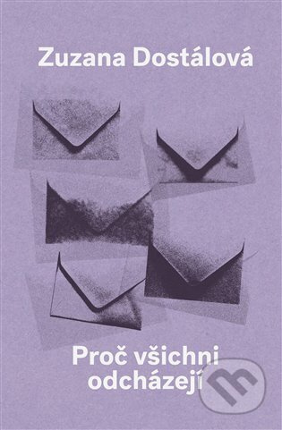 Proč všichni odcházejí - Zuzana Dostálová