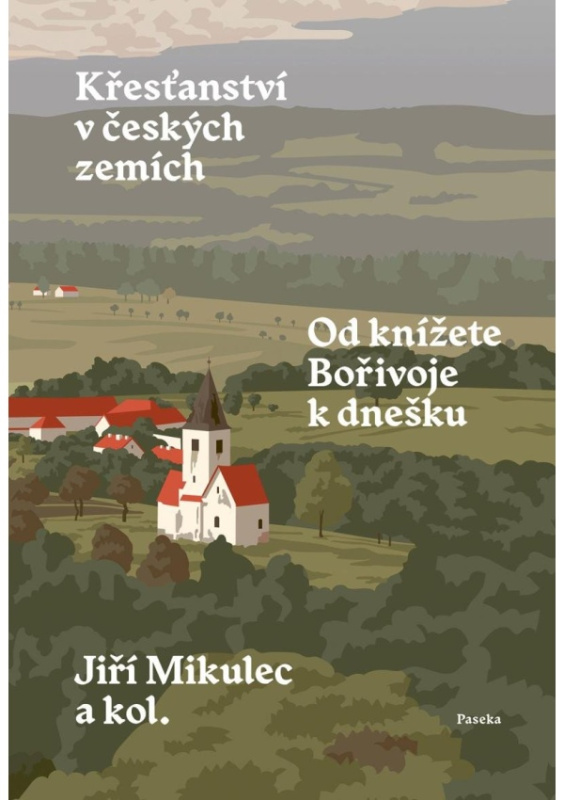 Křesťanství v českých zemích. Od knížete Bořivoje k dnešku - kol., Jiří Mikulec