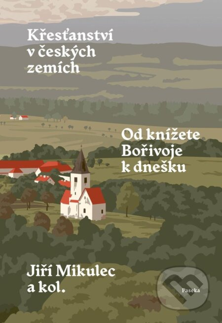 Křesťanství v českých zemích. Od knížete Bořivoje k dnešku - kol., Jiří Mikulec