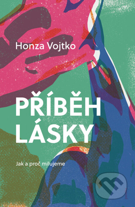 Příběh lásky (Jak a proč milujeme) - Honza Vojtko - kniha z kategorie Psychologie