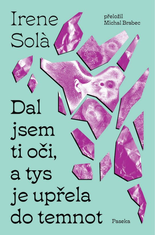 Dal jsem ti oči, a tys je upřela do temnot -  Irene Sola