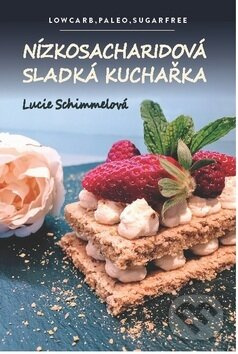 Nízkosacharidová sladká kuchařka (Lowcarb, paleo, sugarfree) - kniha z kategorie Diety a zdravá výživa