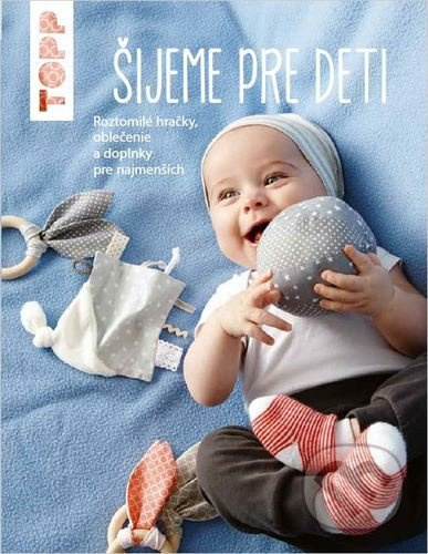 TOPP Šijeme pre deti (Roztomilé hračky, oblečenie a doplnky pre najmenších) - kniha z kategorie Ruční práce
