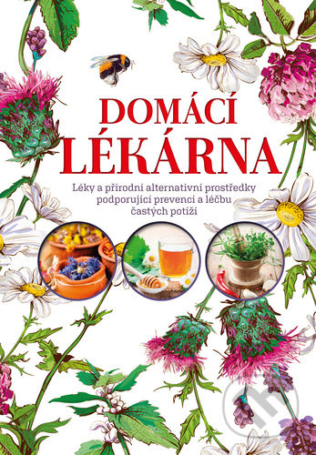 Domácí lékárna (Léky a přirodní alternatívni prostředky podporujíci prevenci a léčbu častých potíží) - kniha z kategorie Biologie