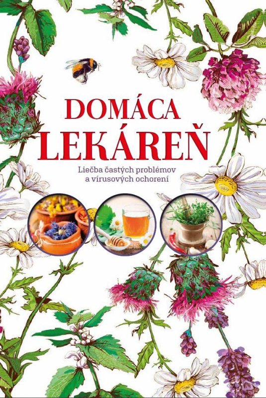 Domáca lekáreň (Lieky a alternatívne prírodné látky pomáhajúce pri prevencii a liečbe častých ochorení) - kniha z kategorie Alternativní medicína