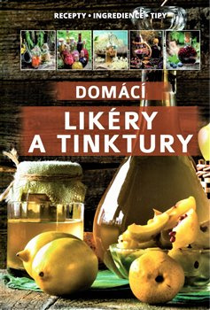 Domácí likéry a tinktury - kol.