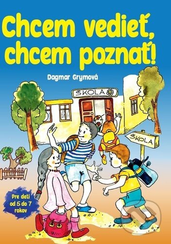 Chcem vedieť, chcem poznať! - Dagmar Grymová - kniha z kategorie Mateřská škola a předškoláci
