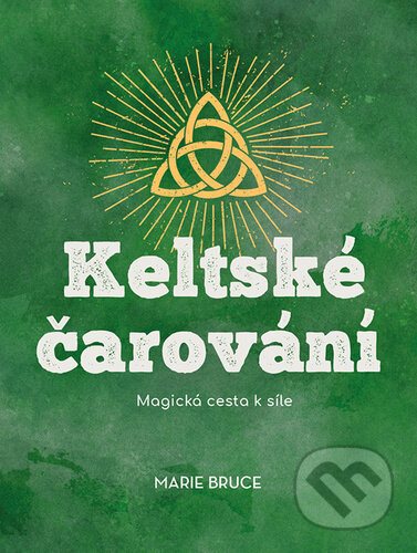 Keltské čarování (Magická cesta k síle) - Marie Bruce - kniha z kategorie Spiritualita