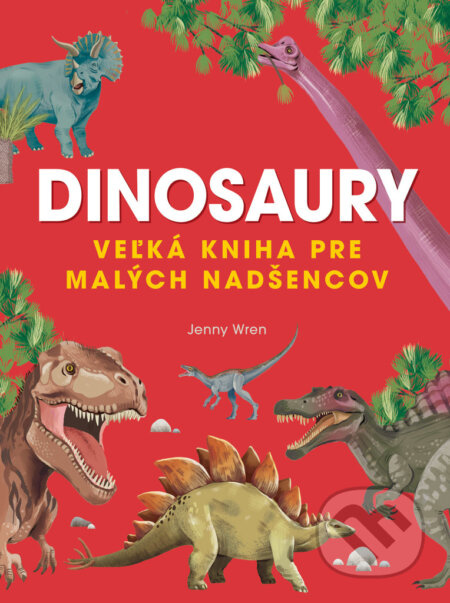 Dinosaury (Veľká kniha pre malých nadšencov) - Jenny Wren - kniha z kategorie Pro děti