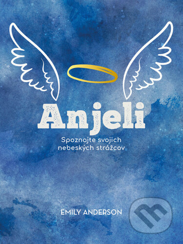 Anjeli (Spoznajte svojich nebeských strážcov) - Emily Anderson - kniha z kategorie Astrologie a věštění