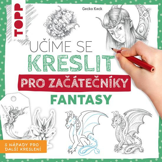Učíme se kreslit: Fantasy pro začátečníky - Gecko Keck