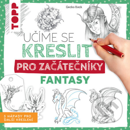 Učíme se kreslit: Fantasy pro začátečníky - Gecko Keck