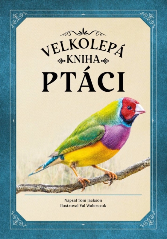 Ptáci (velkolepá kniha) - Tom Jackson, Val Walerczuk (ilustrátor) - kniha z kategorie Encyklopedie