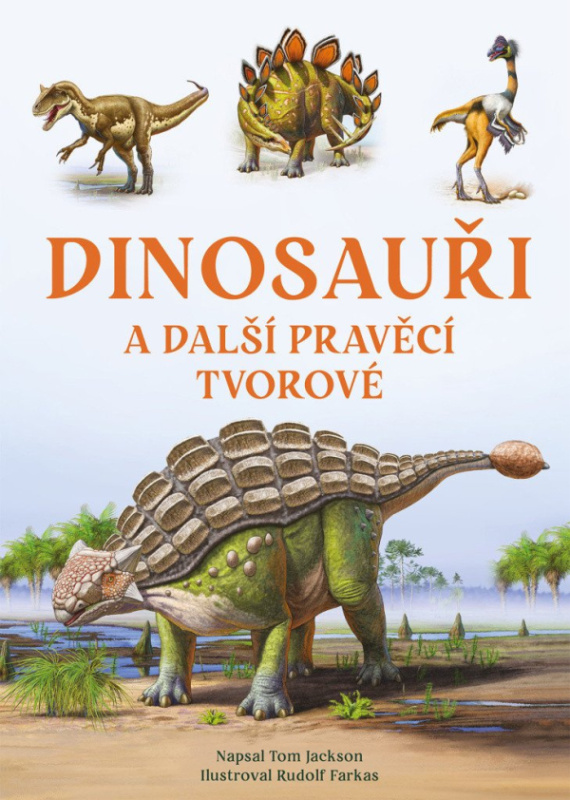 Dinosauři a další pravěcí tvorové - Tom Jackson, Rudolf Farkas (ilustrátor) - kniha z kategorie Encyklopedie