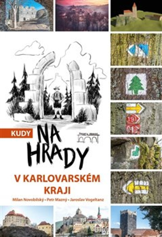 Kudy na hrady v Karlovarském kraji - Petr Mazný, Jaroslav Vogeltanz, Milan Novobilský